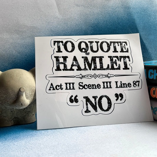 To Quote the Bard… No.